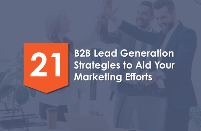 21 B2B Lead Generation Strategies to Aid Your Marketing Efforts