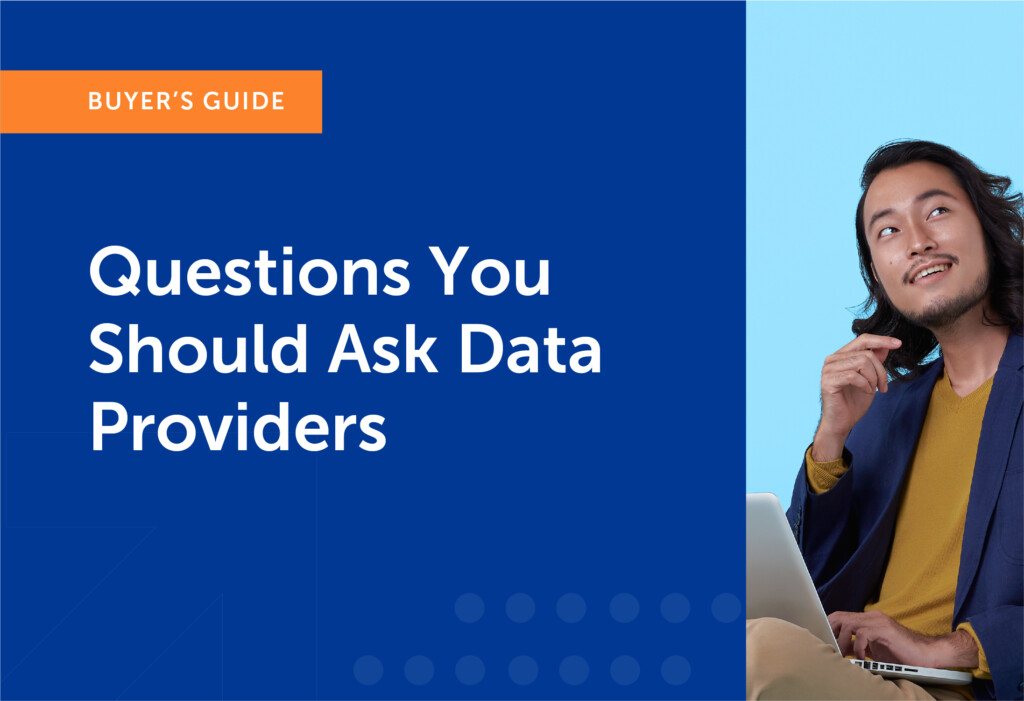 Buyer’s Guide: Questions You Should Ask Data Providers