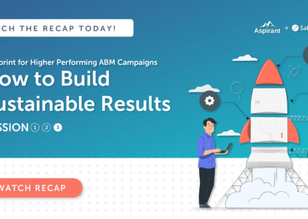 Recap: Blueprint for Higher Performing ABM Campaigns: How to Build Sustainable Results