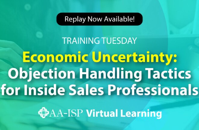 Recap: 	 AA-ISP Training Tuesday: Economic Uncertainty – Objection Handling Tactics for Inside Sales Professionals