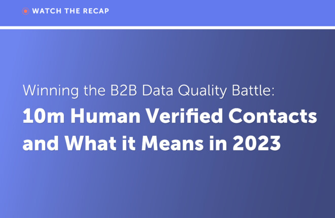 Recap: Winning the B2B Data Quality Battle: 10m Human Verified Contacts and What It Means in 2023