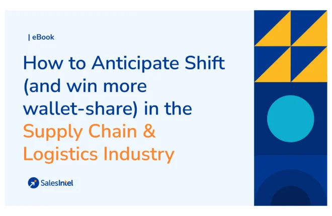 How to Anticipate  Shift (and win more wallet-share) in the Supply Chain & Logistics Industry