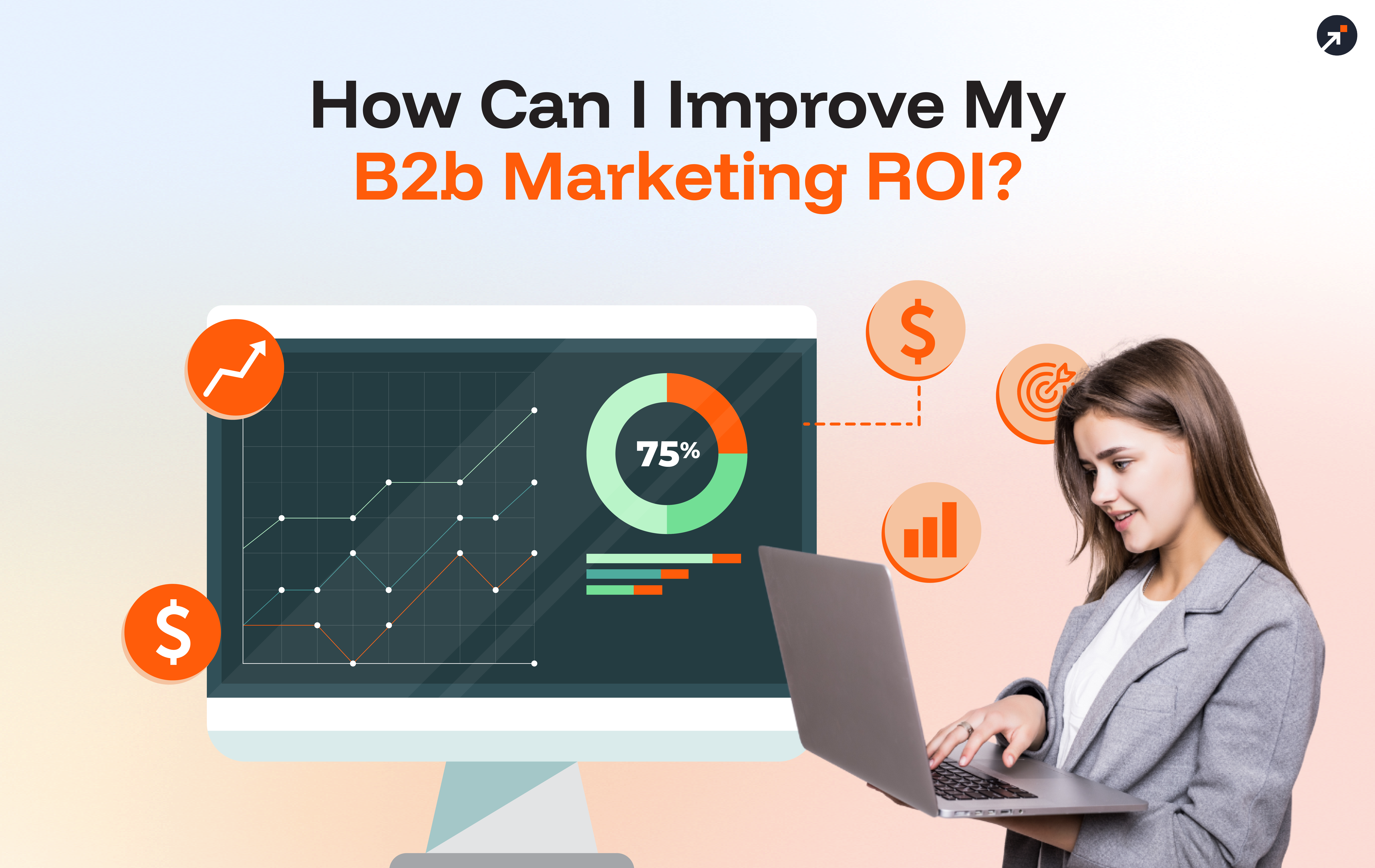 How Can I Improve My B2B Marketing ROI?