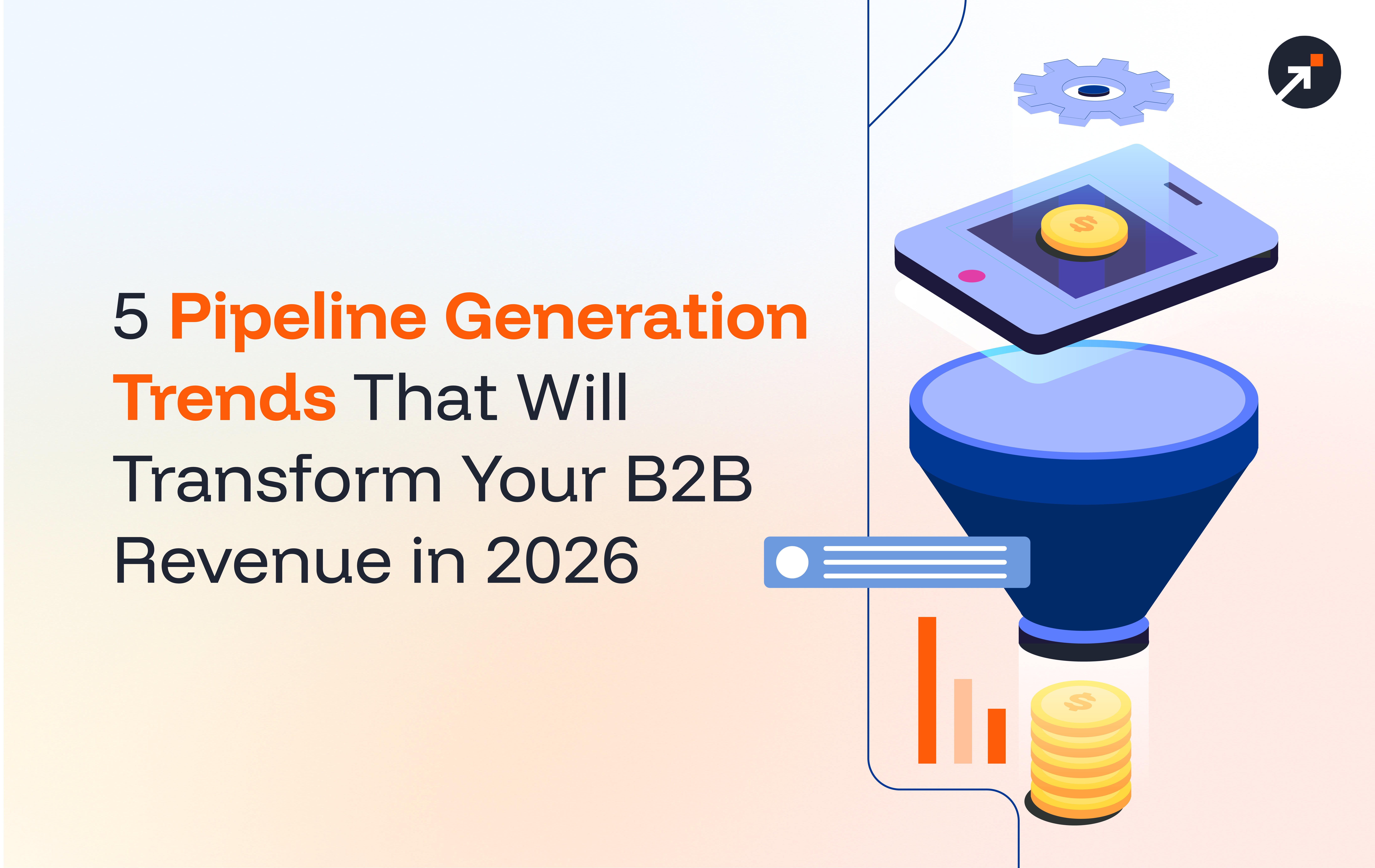 5 Pipeline Generation Trends in 2026